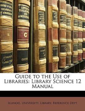 portada guide to the use of libraries: library science 12 manual (in English)