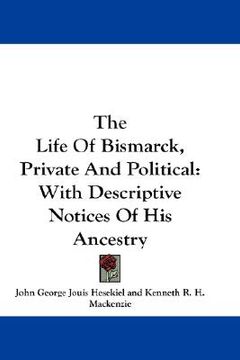 portada the life of bismarck, private and political: with descriptive notices of his ancestry (in English)