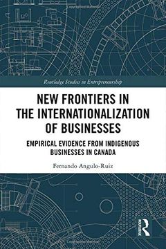 portada New Frontiers in the Internationalization of Businesses: Empirical Evidence From Indigenous Businesses in Canada (Routledge Studies in Entrepreneurship) (in English)