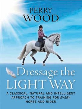 portada Dressage the Light Way: A Classical, Natural and Intelligent Approach to Training for Every Horse and Rider