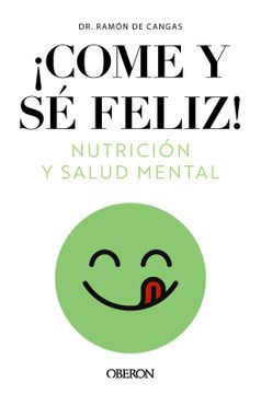 portada Come y sé feliz. Nutrición y salud mental (in Spanish)