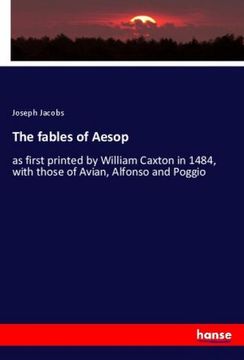 portada The fables of Aesop: as first printed by William Caxton in 1484, with those of Avian, Alfonso and Poggio 