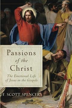 portada Passions of the Christ: The Emotional Life of Jesus in the Gospels (en Inglés)