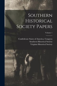 portada Southern Historical Society Papers; Volume 1 (en Inglés)