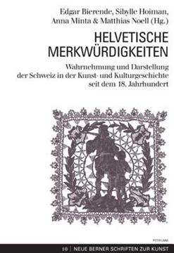portada Helvetische Merkwuerdigkeiten: Wahrnehmung Und Darstellung Der Schweiz in Der Kunst- Und Kulturgeschichte Seit Dem 18. Jahrhundert (en Alemán)