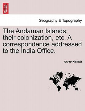 portada the andaman islands; their colonization, etc. a correspondence addressed to the india office. (en Inglés)