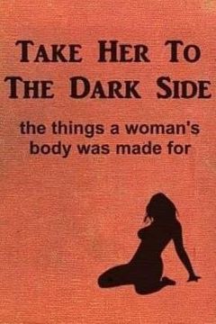 portada Take her to the Dark Side: The Things a Woman'S Body was Made for 