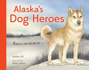 portada Alaska's dog Heroes: True Stories of Remarkable Canines (en Inglés)