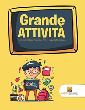 portada Grande Attività: Terzi Libri di Scuola Elementare | Vol. 3 | Aggiunta e Sottrazione (in Italian)