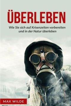 portada Überleben: Wie Sie sich auf Krisenzeiten vorbereiten und in der Natur überleben (German Edition)