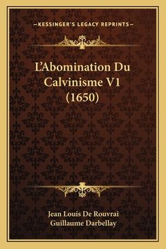 portada L'Abomination Du Calvinisme V1 (1650) (en Francés)