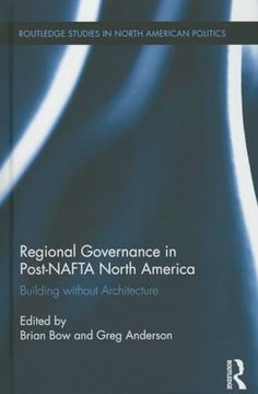 portada Regional Governance in Post-Nafta North America: Building Without Architecture (Routledge Studies in North American Politics) (in English)