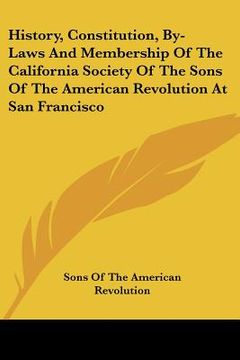 portada history, constitution, by-laws and membership of the california society of the sons of the american revolution at san francisco (in English)
