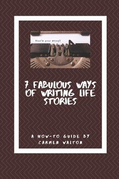 portada Seven Fabulous Ways of Writing Life Stories: A how-to guide (en Inglés)