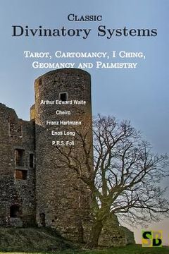 portada Classic Divinatory Systems: Tarot, Cartomancy, I Ching, Geomancy and Palmistry (en Inglés)