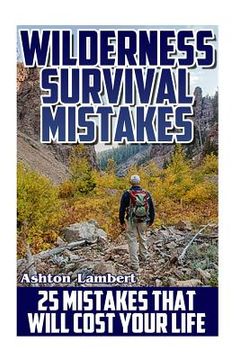 portada Wilderness Survival Mistakes: 25 Mistakes That Will Cost Your Life: (Prepper's Guide, Survival Guide, Alternative Medicine, Emergency) (en Inglés)