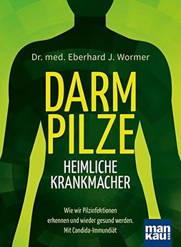 portada Darmpilze - Heimliche Krankmacher: Wie wir Pilzinfektionen Erkennen und Wieder Gesund Werden. Mit Ausführlichem Diätplan (en Alemán)
