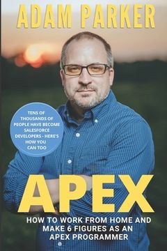 portada Apex: How to Work From Home and Make 6 Figures as an Apex Developer (en Inglés)