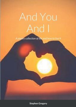 portada And You And I: A poetry collection of life and how to live it (en Inglés)