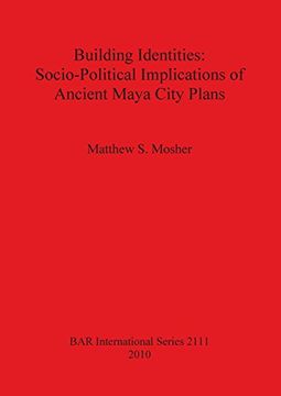 portada building identities: socio-political implications of ancient maya city plans (en Inglés)