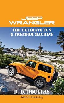 portada Jeep Wrangler The Ultimate Fun & Freedom Machine (in English)
