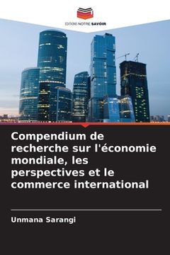 portada Compendium de recherche sur l'économie mondiale, les perspectives et le commerce international (en Francés)