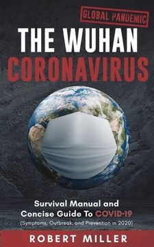 portada The Wuhan Coronavirus: Survival Manual and Concise Guide to COVID-19 (Symptoms, Outbreak, and Prevention in 2020) (en Inglés)
