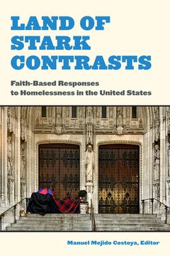 portada Land of Stark Contrasts: Faith-Based Responses to Homelessness in the United States (in English)