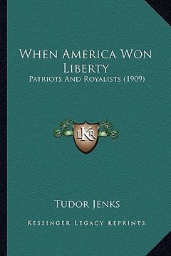 portada when america won liberty: patriots and royalists (1909) (en Inglés)
