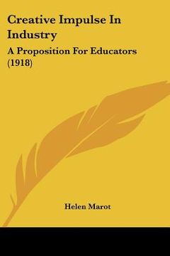 portada creative impulse in industry: a proposition for educators (1918) (in English)