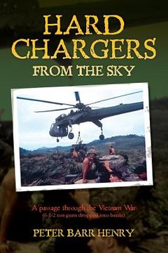 portada Hard Chargers from the Sky: A passage through the Vietnam War (6 1/2 ton guns dropped into battle) (en Inglés)