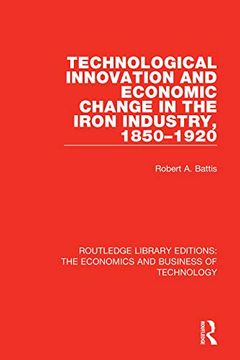 portada Technological Innovation and Economic Change in the Iron Industry, 1850-1920 (Routledge Library Editions: The Economics and Business of Technology) (en Inglés)