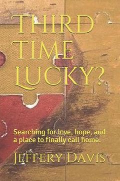 portada Third Time Lucky?: Searching for Love, Hope, and a Place to Finally Call Home. (en Inglés)
