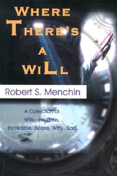 portada where there's a will: a collection of wills-hilarious, incredible, bizarre, witty...sad. (en Inglés)