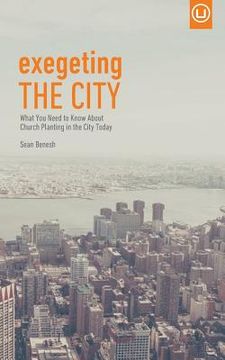 portada Exegeting the City: What You Need to Know About Church Planting in the City Today (in English)