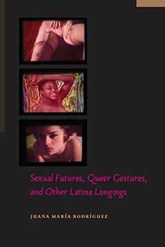 portada Sexual Futures, Queer Gestures, and Other Latina Longings (Sexual Cultures)