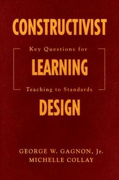 portada constructivist learning design: key questions for teaching to standards (en Inglés)