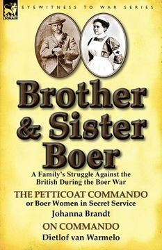 portada Brother and Sister Boer: A Family's Struggle Against the British During the Boer War-The Petticoat Commando or Boer Women in Secret Service by (en Inglés)