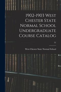 portada 1902-1903 West Chester State Normal School Undergraduate Course Catalog; 31 (en Inglés)