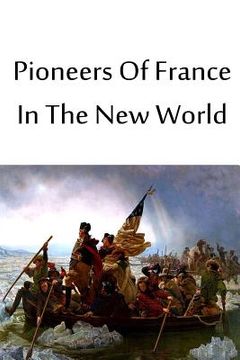 portada Pioneers Of France In The New World (en Inglés)