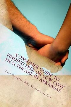 portada Consumer Guide to Finding Free or Low Cost Healthcare in Arkansas (in English)