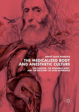 portada The Medicalized Body and Anesthetic Culture: The Cadaver, the Memorial Body, and the Recovery of Lived Experience (en Inglés)