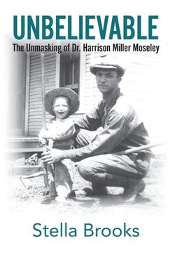 portada Unbelievable: The Unmasking of Dr. Harrison Miller Moseley (en Inglés)