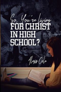 portada So, You're Living for Christ in High School? (en Inglés)