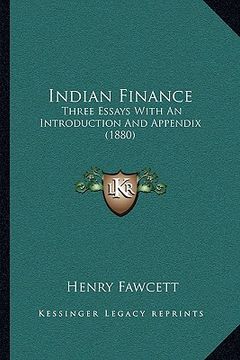 portada indian finance: three essays with an introduction and appendix (1880) (en Inglés)