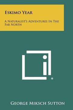 portada eskimo year: a naturalist's adventures in the far north (en Inglés)