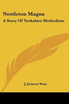portada nestleton magna: a story of yorkshire methodism (en Inglés)