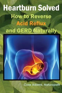 portada Heartburn Solved: How to Reverse Acid Reflux and GERD Naturally (en Inglés)