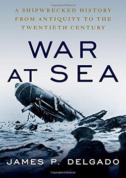 portada War at Sea: A Shipwrecked History From Antiquity to the Twentieth Century (in English)