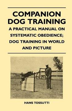 portada companion dog training - a practical manual on systematic obedience; dog training in world and picture (in English)